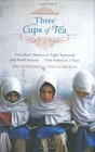 Three Cups of Tea  One Man's Mission to Fight Terrorism and Build Nations    One School at a Time