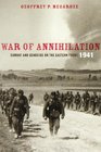 War of Annihilation Combat and Genocide on the Eastern Front 1941
