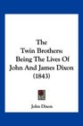 The Twin Brothers Being The Lives Of John And James Dixon