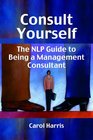 Consult Yourself The Nlp Guide to Being a Management Consultant