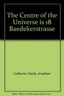 The Centre of the Universe is 18 Baedekerstrasse