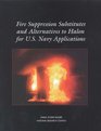 Fire Suppression Substitutes and Alternatives to Halon for US Navy Applications