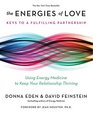 The Energies of Love Using Energy Medicine to Keep Your Relationship Thriving