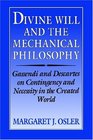 Divine Will and the Mechanical Philosophy  Gassendi and Descartes on Contingency and Necessity in the Created World