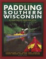 Paddling Southern Wisconsin  82 Great Trips By Canoe  Kayak