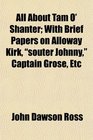 All About Tam O' Shanter With Brief Papers on Alloway Kirk souter Johnny Captain Grose Etc