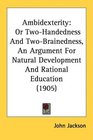 Ambidexterity Or TwoHandedness And TwoBrainedness An Argument For Natural Development And Rational Education