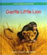 Gentle Little Lion ( Little Animal Adventures )