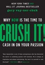 Crush It!: Why Now is the Time to Cash in on Your Passion