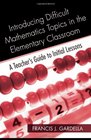 Introducing Difficult Mathematics Topics in the Elementary Classroom A Teachers Guide to Initial Lessons