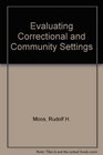 Evaluating Correctional and Community Settings