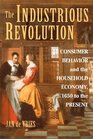 The Industrious Revolution Consumer Behavior and the Household Economy 1650 to the Present