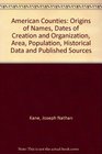 The American counties Origins of names dates of creation and organization area population historical data and published sources