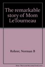 The remarkable story of Mom LeTourneau