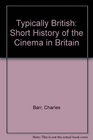 Typically British Short History of the Cinema in Britain