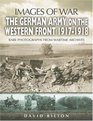 THE GERMAN ARMY ON THE WESTERN FRONT 1917 - 1918: Images of War