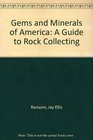 Gems and Minerals of America A Guide to Rock Collecting