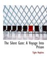 The Silent Gate A Voyage Into Prison