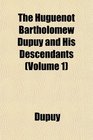 The Huguenot Bartholomew Dupuy and His Descendants
