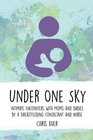 Under One Sky Intimate Encounters with Moms and Babies by a Breastfeeding Consultant and Nurse