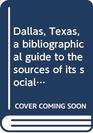 Dallas Texas a bibliographical guide to the sources of its social history to 1930