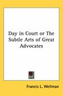Day in Court or The Subtle Arts of Great Advocates