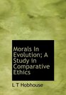 Morals In Evolution A Study in Comparative Ethics