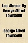Lost Abroad By George Alfred Townsend