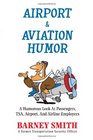 Airport & Aviation Humor: A Humorous Look At Passengers, TSA, Airport, And Airline Employees