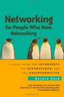 Networking for People Who Hate Networking A Field Guide for Introverts the Overwhelmed and the Underconnected
