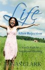 Life After Rejection God's Path to Emotional Healing