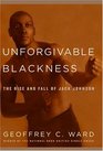 Unforgivable Blackness  The Rise and Fall of Jack Johnson
