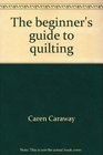 The beginner's guide to quilting Easytomake coverlets pillows and hangings