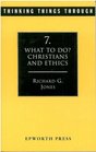 Thinking Things Through What to Do Christians and Ethics