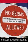 No Germs Allowed!: How To Avoid Infectious Diseases At Home And On The Road