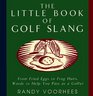 Little Book of Golf Slang From Fried Eggs to Frog Hairs Words to Help You Pass As a Golfer