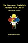 The True and Invisible Rosicrucian Order The Original Edition