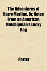 The Adventures of Harry Marline Or Notes From an American Midshipman's Lucky Bag