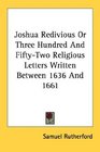 Joshua Redivious Or Three Hundred And FiftyTwo Religious Letters Written Between 1636 And 1661