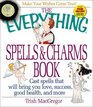 The Everything Spells  Charms Book: Cast Spells That Will Bring You Love, Success, Good Health, and More (Everything Series)