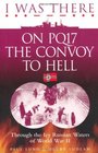 I Was There on PQ17 the Convoy to Hell Through the Icy Russian Waters of World War II