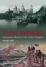 Silent Warriors Submarine Wrecks of the United Kingdom Vol 3 Wales and the West