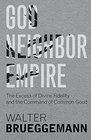 God, Neighbor, Empire: The Excess of Divine Fidelity and the Command of Common Good