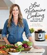Low Histamine Cooking in Your Instant Pot 75 Easy Meals for Everyday Healing