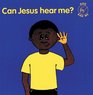Can Jesus Hear Me