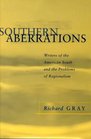 Southern Aberrations Writers of the American South and the Problems of Regionalism