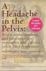 A Headache in the Pelvis A New Understanding and Treatment for Prostatitis and Chronic Pelvic Pain Syndromes 3rd Edition