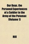 Our Boys the Personal Experiences of a Soldier in the Army of the Potomac