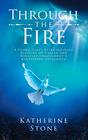 Through the Fire A Young Girls Extraordinary Account of Heaven and Miracles Throughout a Kidnapping Experience
