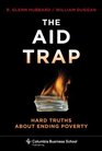 The Aid Trap Hard Truths About Ending Poverty